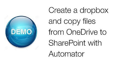 Quick look  - Create a dropbox and copy files from OneDrive to SharePoint with Automator