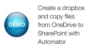 Quick look  - Create a dropbox and copy files from OneDrive to SharePoint with Automator