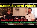 Radek ivotn pbh  dtstv dospvn zvislost na heroinu pes alkoholismus a po abstinenci