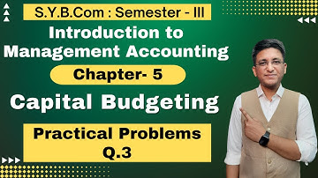 S.Y.B.COM || Capital Budgeting || Chapter 5 | Semester 3 | Practical Problem Q.3 | Hemal Sir