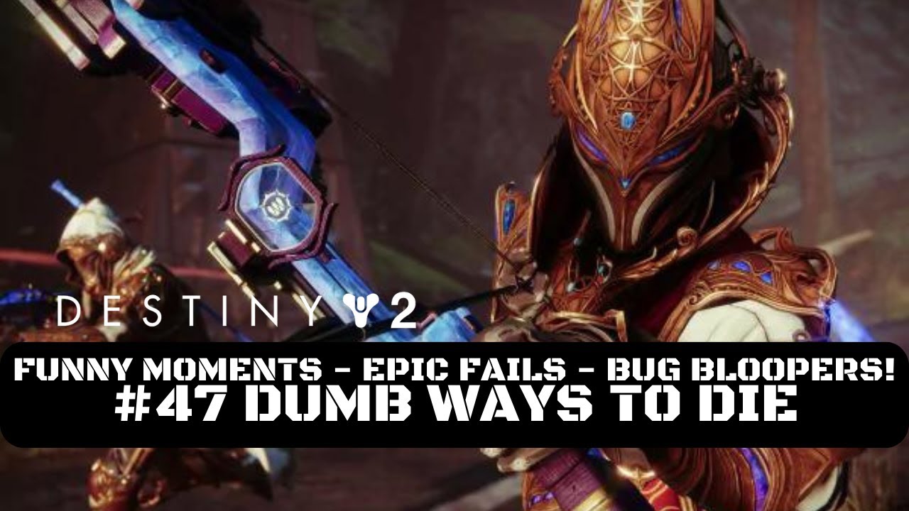 Destiny 2 Funny Moments, Epic Fails & Bug Bloopers! #47 Dumb Ways To ...