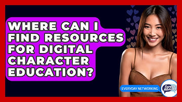 Where Can I Find Resources For Digital Character Education? - Everyday-Networking