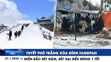XEM NHANH 12H ngày 27/1: Tuyết phủ trắng đỉnh Fansipan | Miền Bắc rét đậm, rét hại đến mùng 1 tết