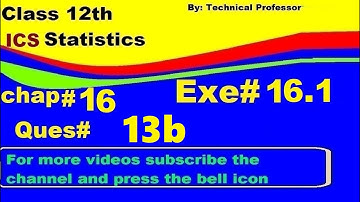 2nd Year Statistics, Ch 16, Exercise 16.1 Question 13b  , 12th Class Statistics lecture in urdu