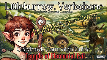 3orcs Littleburrow Guide for Verbobonc 576 CY | Temple of Elemental Evil Epic Campaign DND Greyhawk