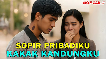 VIRAL❗ Sopir Pribadiku Ternyata Kakak Kandungku Sendiri , Cerita Yang Bikin Sesak Nafas