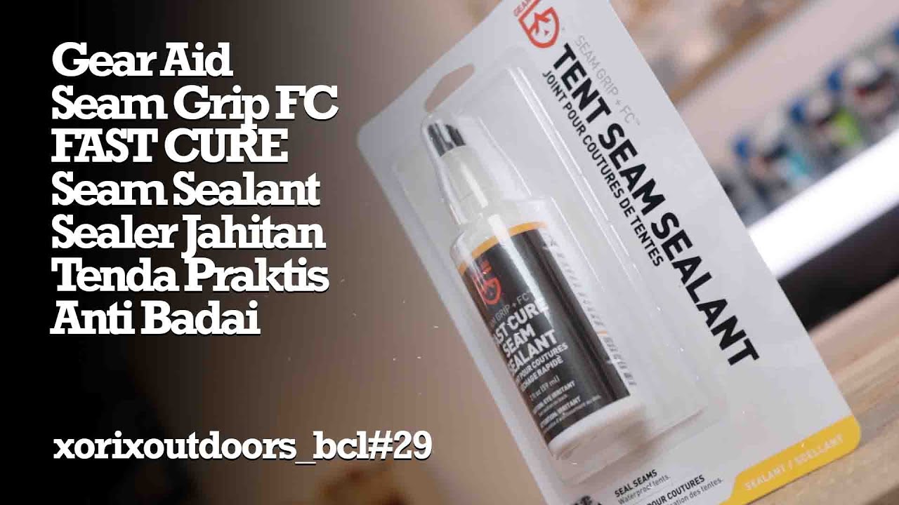 Gear Aid Seam Grip FC Fast Cure Seam Sealant Sealer Tenda Praktis Anti  Badai - xorixoutdoor_bcl 