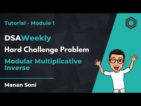 DSAWeekly Tutorial | Module 1 | Modular Multiplicative Inverse | Manan Soni