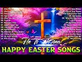 JESUS IS RISEN 🎶 BEST EASTER WORSHIP SONGS 2024 🙏 GOOD FRIDAY