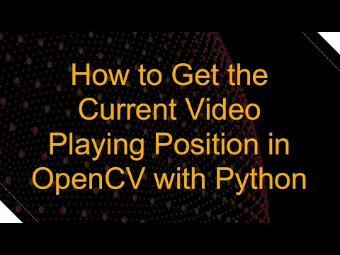 How to Get the Current Video Playing Position in OpenCV with Python