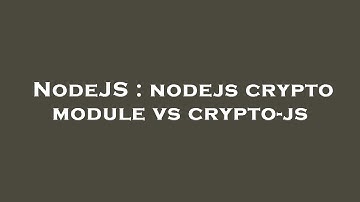 NodeJS : nodejs crypto module vs crypto-js