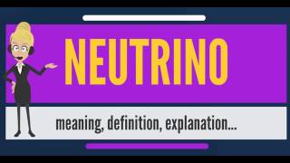 What is NEUTRINO? What does NEUTRINO mean? NEUTRINO meaning, definition & explanation