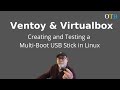 Ventoy and Virtualbox - Create and Test a Multi-Boot USB Stick on Linux