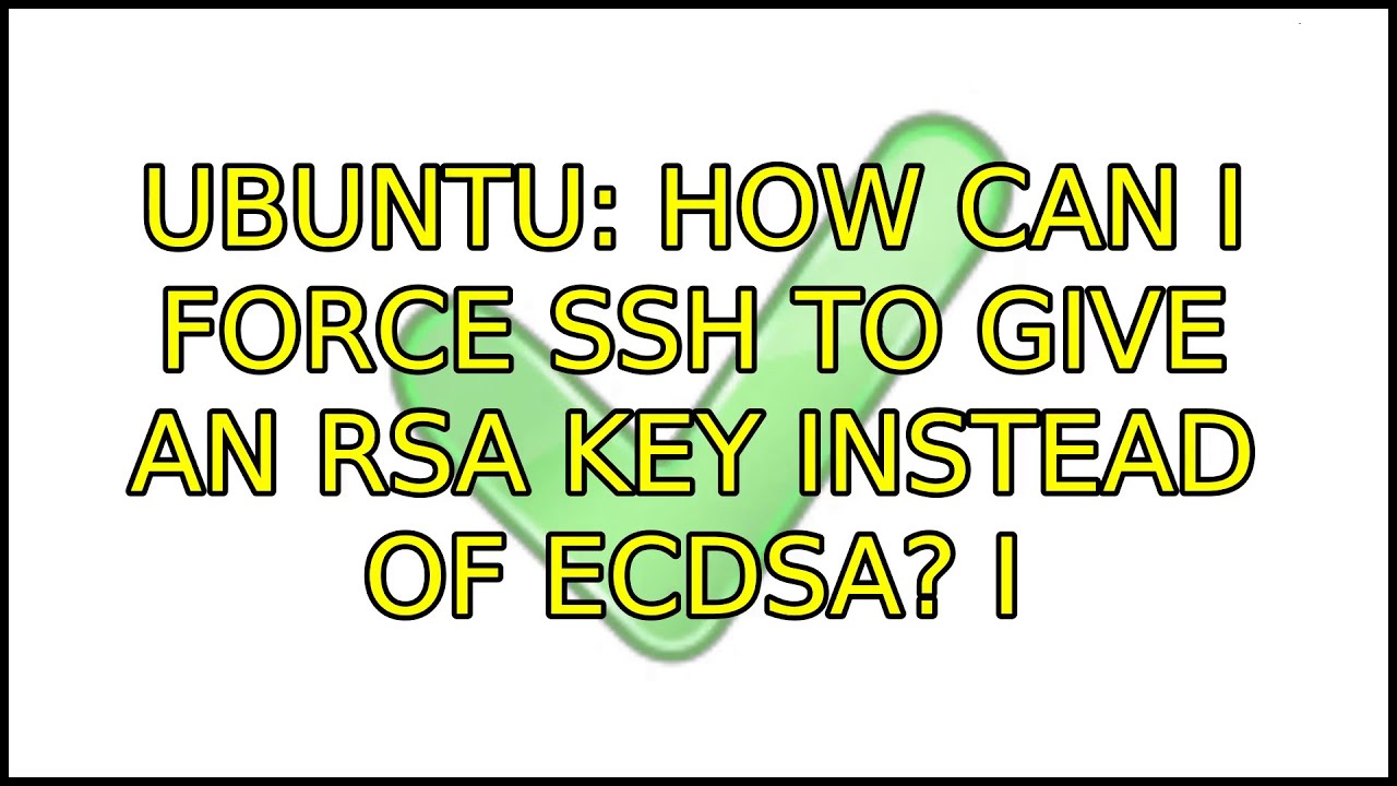 Ubuntu: How can I force SSH to give an RSA key instead of ECDSA? (5