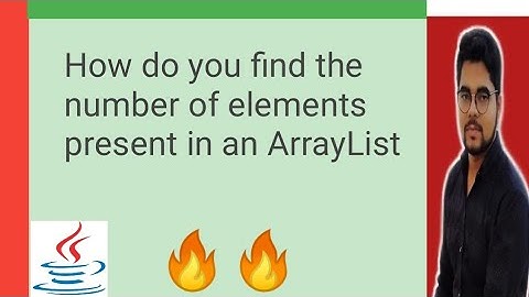 How do you find the number of elements present in an ArrayList