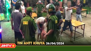 Tin tức an ninh trật tự nóng, thời sự Việt Nam mới nhất 24h khuya ngày 26\/4 | ANTV