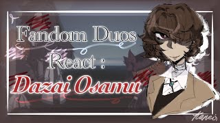 Fandom Duos React || ‘One Soul in Two Bodies’ || Dazai Osamu (1/4) | Soukoku(1/2)