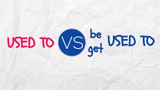 Difference Between Used to and Be (Get) Used to