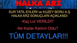 SUR TATİL EVLERİ ve KUZEY BORU A.Ş HALKA ARZ SONUÇLARI AÇIKLANDI! Kaç Lot VERİLDİ? Tüm Detaylar!!!