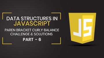 Data Structures in JavaScript | Paren Bracket Curly Balance Challenge & Solution | Part 6 | Eduonix