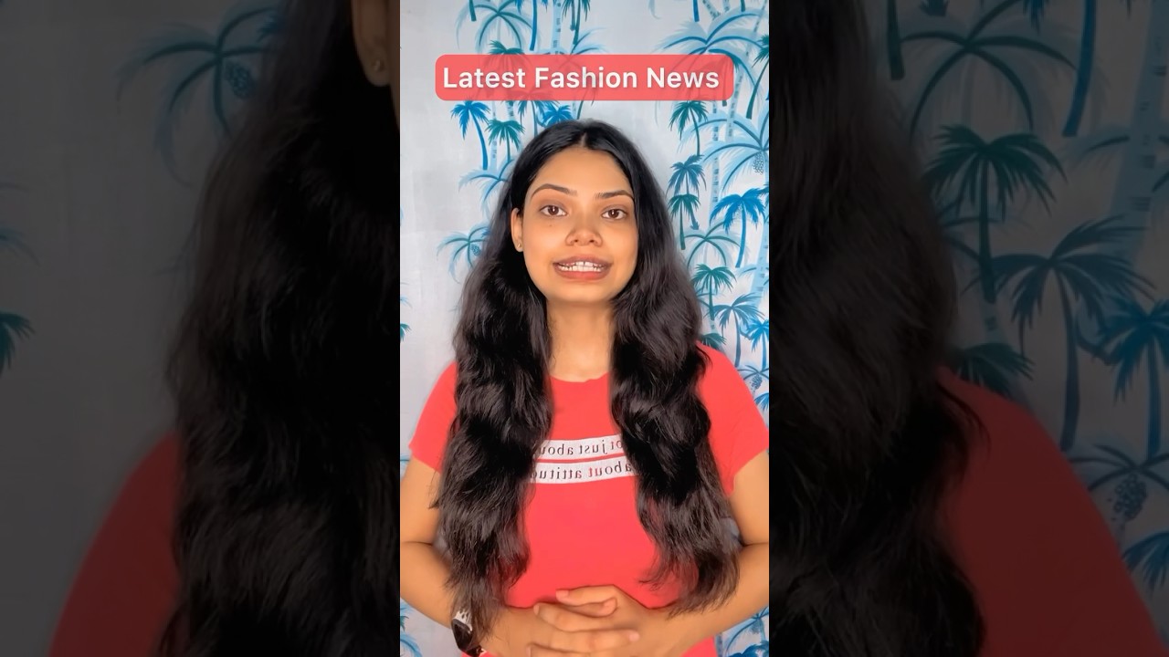 ✨Latest Fashion News Updates from India and the world✨💃🪩 