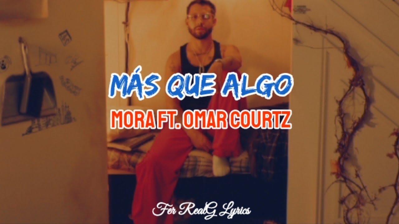 Mora Ft. Omar Courtz - Más Que Algo [Letra]