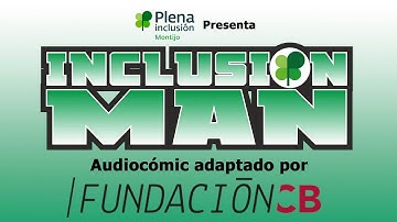 Inclusion Man y el Batallón de la Plena Inclusión (#1)-Cómic adaptado a audio por Fundación CB.