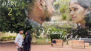 Ennai Kolladhey | Part 2 | Love Film | Abishek | Surya prakash