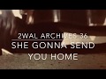 2wal archives 36 she gonna send em home live