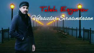 Taleh Esgerov - Vefasızlar Sirasındasan 2019