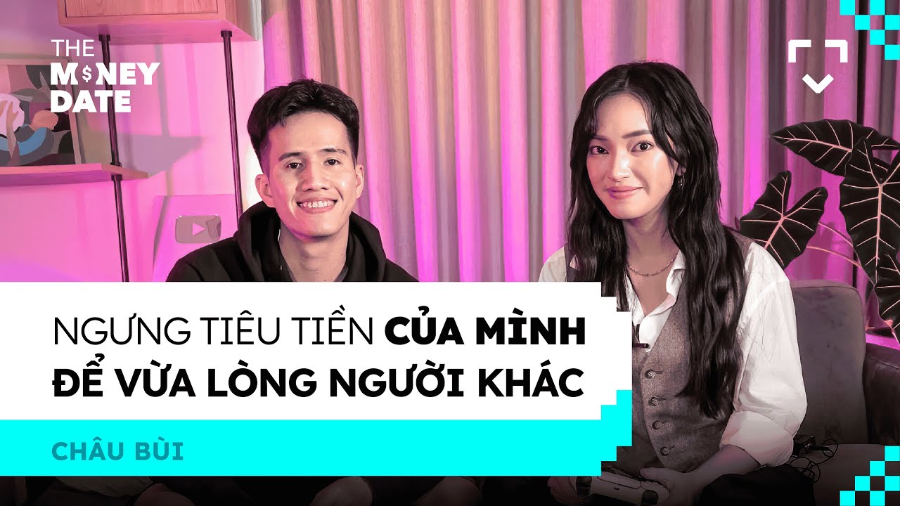 Ngưng tiêu tiền của mình để vừa lòng người khác - Châu Bùi, Fashionista | The Money Date SS1 EP04 Ngưng tiêu tiền của mình để vừa lòng người khác - Châu Bùi, Fashionista | The Money Date SS1 EP04