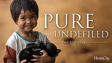 ORPHANS | Pure & Undefiled Part 1 of 3 | Documentary | Paul Washer, HeartCry