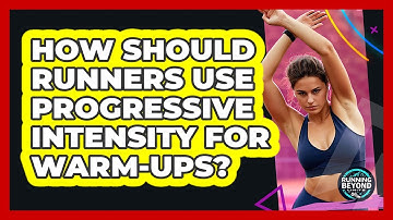 How Should Runners Use Progressive Intensity For Warm-ups? - Running Beyond Limits