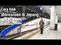 Cara naik shinkansen di jepang ternyata gampang 