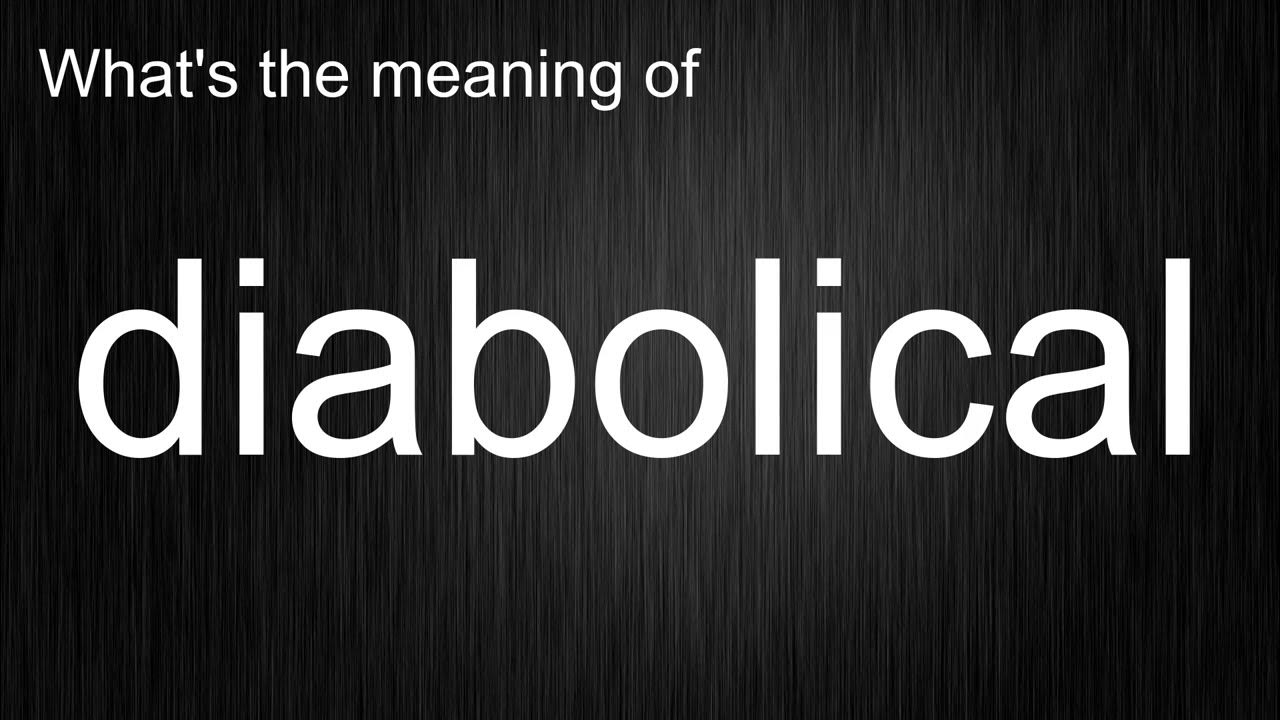 what-s-the-meaning-of-diabolical-how-to-pronounce-diabolical-youtube