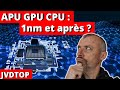 Apu gpu cpu  process 1nm est ce la fin  