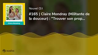 #165 | Claire Mondray (Militante de la douceur) : 