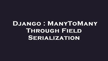 Django : ManyToMany Through Field Serialization
