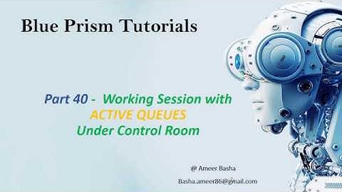 (Blue Prism) Part 40 : Working Session with ACTIVE QUEUES under Control Room