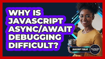 Why Is JavaScript Async/await Debugging Difficult? - JavaScript Toolkit