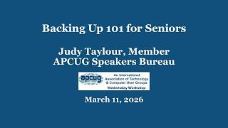 Backing Up 101 for Seniors, Judy Taylour 3-11-26 APCUG Wednesday Workshop