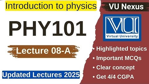 PHY101 Short Lecture 8 part 1 | Introduction to Physics | Updated 2025 | VU Midterm Preparation