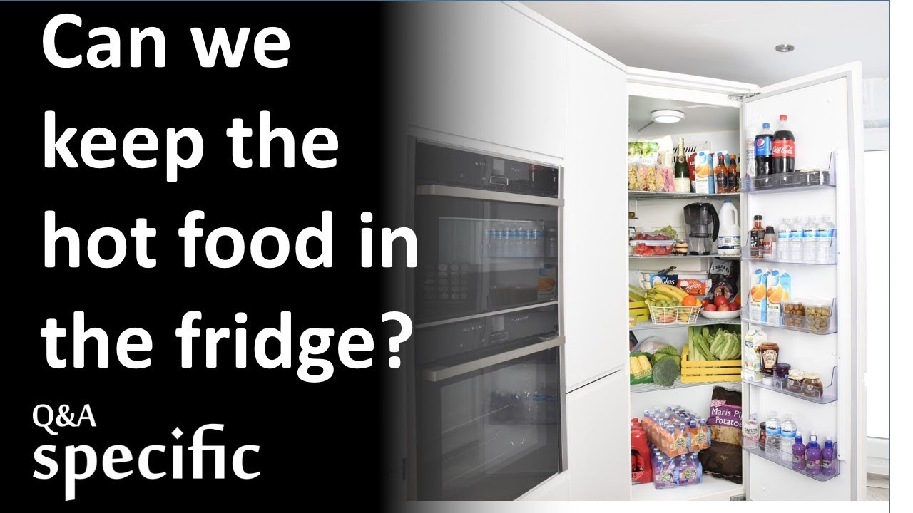 Can we keep the hot food in the fridge? YouTube