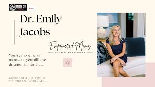 Dr. Emily Jacobs - Empowered Mom- Staying True to You - The Motor City Channel