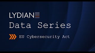 Lydian Data Series: EU Cybersecurity Act