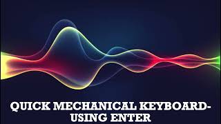 Sound Effects - QUICK MECHANICAL KEYBOARD USING ENTER