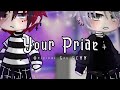 Your Pride | Original Gay GCMM | WARNING : Cussing | NO PART 2.