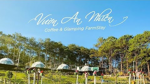 Tổ hợp du lịch nghĩ dưỡng Vườn An Nhiên | Bảo Lộc | Lâm Đồng