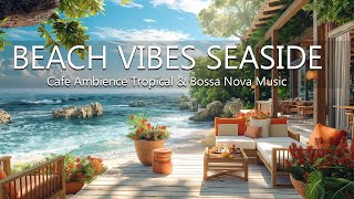 Tranquil Beach Vibes Seaside - Cafe Ambience Tropical Bossa Nova Music & Serene Waves for Relaxation by Beach Coffee Shop 680 views 1 month ago 24 hours