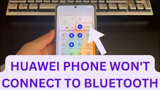 HUAWEI Phone Is Not Connect to Bluetooth? Try 8 Fixes to Troubleshoot Bluetooth Pairing Problems